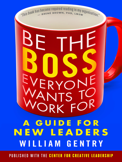 Title details for Be the Boss Everyone Wants to Work For by William A. Gentry Ph.D. - Available